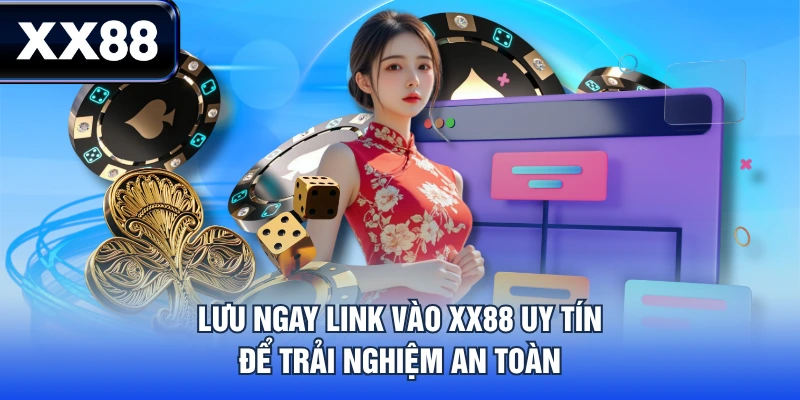 Lưu ngay link vào XX88 uy tín để trải nghiệm an toàn