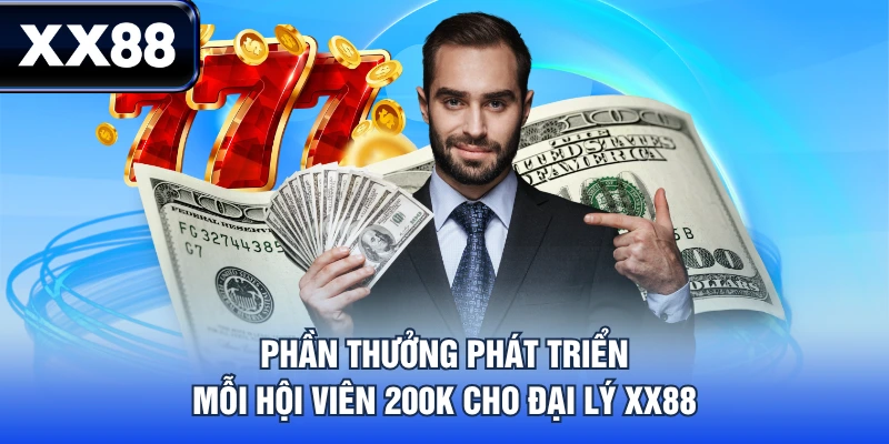 Phần thưởng phát triển mỗi hội viên 200k cho đại lý XX88