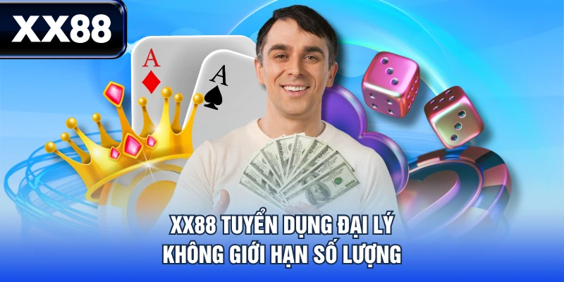 XX88 tuyển dụng đại lý không giới hạn số lượng